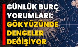 Günlük Burç Yorumları: Gökyüzünde Dengeler Değişiyor
