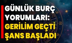 Günlük Burç Yorumları: Gerilim Geçti Şans Başladı