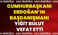 Cumhurbaşkanı Erdoğan’ın Başdanışmanı Yiğit Bulut Vefat Etti