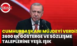 Cumhurbaşkanı Müjdeyi Verdi! 3600 Ek Gösterge ve Sözleşme Taleplerine Yeşil Işık