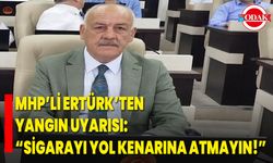 MHP’li Ertürk’ten Yangın Uyarısı: “Sigarayı Yol Kenarına Atmayın!”