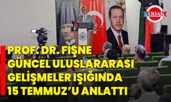 Prof. Dr. Fişne, Güncel Uluslararası Gelişmeler Işığında 15 Temmuz’u Anlattı