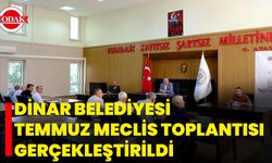 Dinar Belediyesi Temmuz Meclis Toplantısı Gerçekleştirildi
