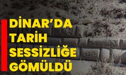 Dinar’da Tarih Sessizliğe Gömüldü