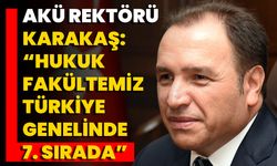 AKÜ Rektörü Karakaş: “Hukuk Fakültemiz Türkiye Genelinde 7. Sırada”