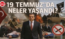 19 Temmuz’da Neler Yaşandı?