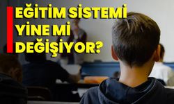 Eğitim Sistemi Yine Mi Değişiyor?