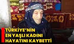 Türkiye’nin En Yaşlı Kadını Hayatını Kaybetti