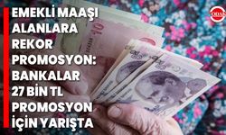Emekli maaşı alanlara rekor promosyon: Bankalar 27 bin TL promosyon için yarışta