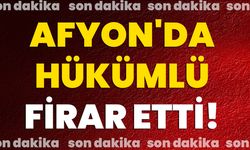 Afyon'da Hükümlü Firar Etti!