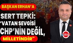 Başkan Erhan’a sert tepki: “Vatan sevgisi CHP’nin değil, milletindir"
