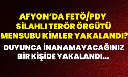 Afyon’da FETÖ/PDY Silahlı Terör Örgütü Mensubu Kimler Yakalandı? Duyunca inanamayacağınız bir kişide yakalandı…