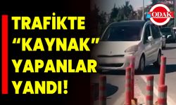 Trafikte  “Kaynak” Yapanlar Yandı!