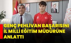 Genç pehlivan başarısını İl Milli Eğitim Müdürüne anlattı