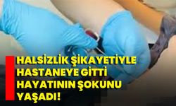 Halsizlik Şikayetiyle Hastaneye Gitti Hayatının Şokunu Yaşadı!