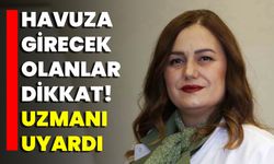 Havuza Girecek Olanlar Dikkat! Uzmanı Uyardı