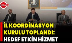 İl Koordinasyon Kurulu Toplandı: Hedef Etkin Hizmet
