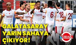 Galatasaray, yarın sahaya çıkıyor!