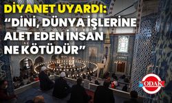 Diyanet uyardı: “Dini, dünya işlerine alet eden insan ne kötüdür”