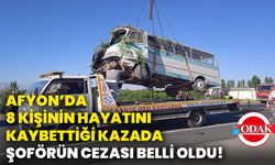 Afyonkarahisar’da 8 kişinin hayatını kaybettiği kazada şoförün cezası belli oldu!