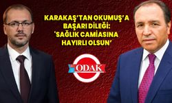 Karakaş’tan Okumuş’a Başarı Dileği: ‘Sağlık Camiasına Hayırlı Olsun’