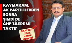 Kaymakam, AK Partililerden sonra şimdi de CHP’lilere mi taktı?