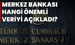 Merkez Bankası hangi önemli veriyi açıkladı?