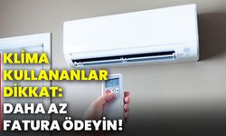 Klima kullananlar dikkat: Daha az fatura ödeyin!