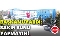 Başkan uyardı: Sakın bunu yapmayın!