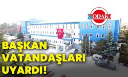 Başkan vatandaşları uyardı!