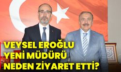 Veysel Eroğlu, yeni müdürü neden ziyaret etti?