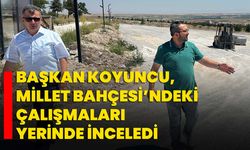Başkan Koyuncu, Millet Bahçesi’ndeki çalışmaları yerinde inceledi