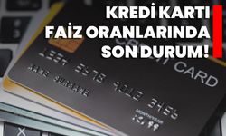 Kredi Kartı Faiz Oranlarında Son Durum!