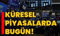 Küresel Piyasalarda Bugün!