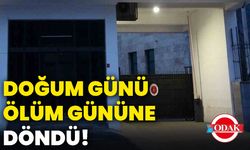 Doğum günü, ölüm gününe döndü!