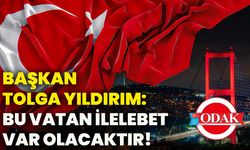 Başkan Tolga Yıldırım: Bu vatan ilelebet var olacaktır!