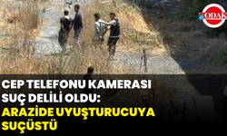 Cep Telefonu Kamerası Suç Delili Oldu: Arazide Uyuşturucuya Suçüstü