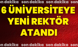 6 Üniversiteye Yeni Rektör Atandı