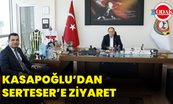 Kasapoğlu’dan Serteser’e Ziyaret