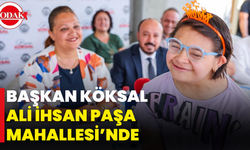 Başkan Köksal Ali İhsan Paşa Mahallesi’nde