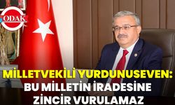 Milletvekili Yurdunuseven: Bu Milletin İradesine Zincir Vurulamaz
