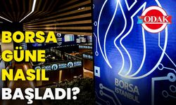 Borsa güne nasıl başladı?