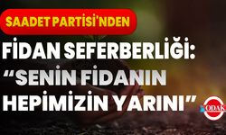 Saadet Partisi'nden Fidan Seferberliği: “Senin Fidanın, Hepimizin Yarını”