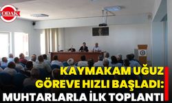 Kaymakam Uğuz Göreve Hızlı Başladı: Muhtarlarla İlk Toplantı