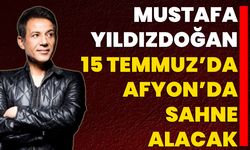 Mustafa Yıldızdoğan 15 Temmuz’da Afyon’da Sahne Alacak