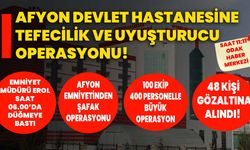 Afyon Devlet Hastanesine tefecilik ve uyuşturucu operasyonu: Çok sayıda gözaltı var!