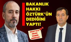 Bakanlık Hakkı Öztürk’ün dediğini yaptı!