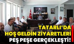 Tatarlı’da Hoş Geldin Ziyaretleri Peş Peşe Gerçekleşti!