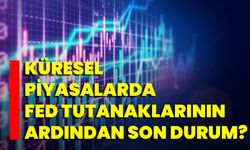 Küresel Piyasalarda Fed Tutanaklarının Ardından Son Durum?