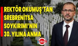 Rektör Okumuş’tan Srebrenitsa Soykırımı’nın 30. Yılına Anma